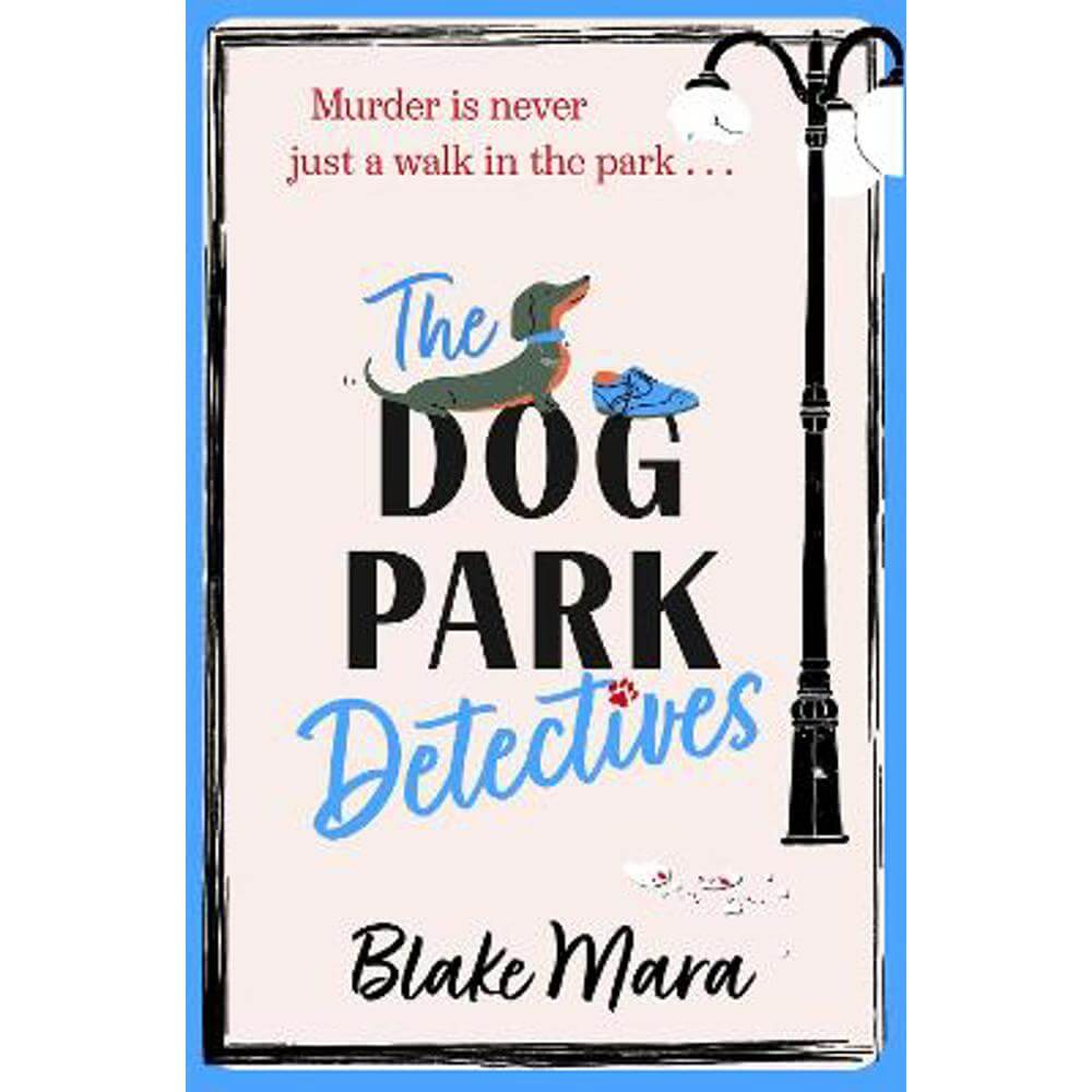 The Dog Park Detectives: Murder is never just a walk in the park . . . (Paperback) - Blake Mara